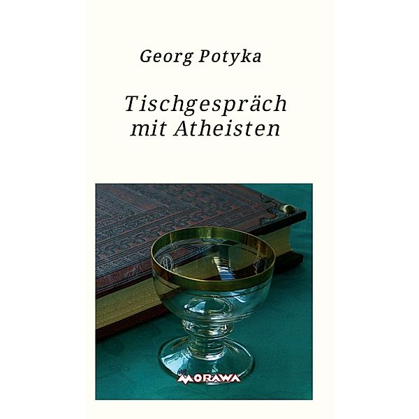 Tischgespräch mit Atheisten, Georg Potyka