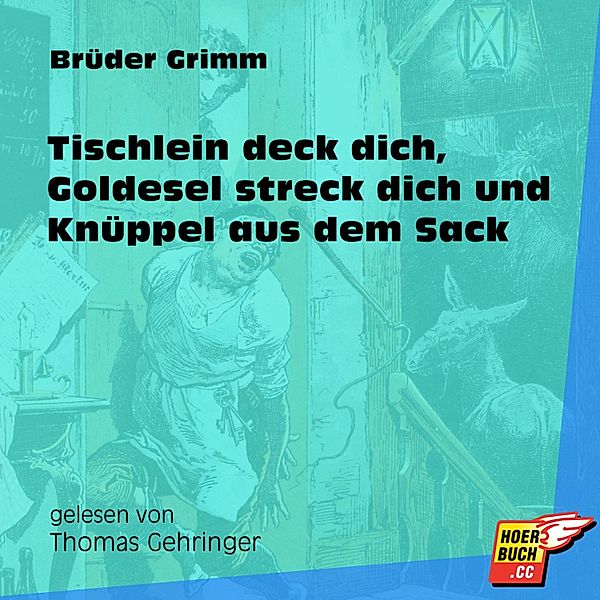 Tischlein deck dich, Goldesel streck dich und Knüppel aus dem Sack, Die Gebrüder Grimm