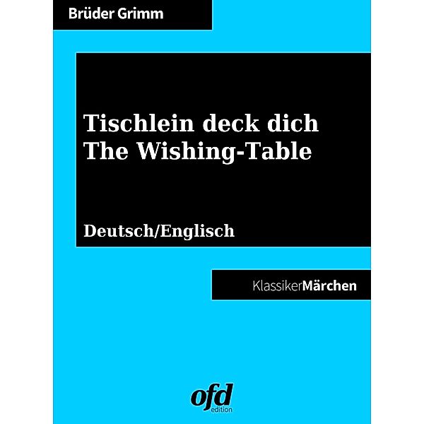 Tischlein deck dich - The Wishing-Table, Die Gebrüder Grimm