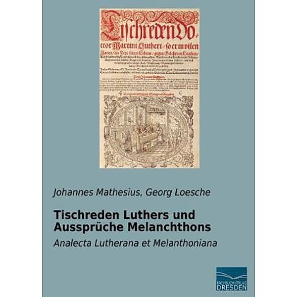 Tischreden Luthers und Aussprüche Melanchthons, Johannes Mathesius