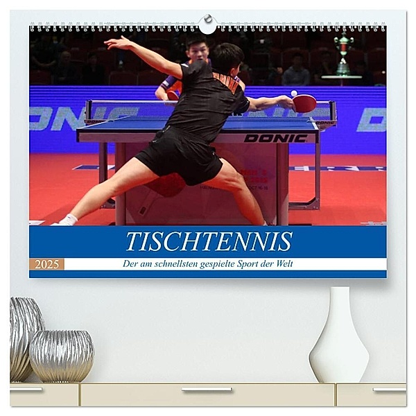 Tischtennis - Der am schnellsten gespielte Sport der Welt (hochwertiger Premium Wandkalender 2025 DIN A2 quer), Kunstdruck in Hochglanz, Calvendo, Boris Robert
