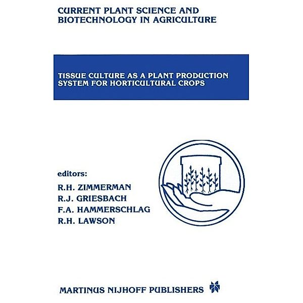 Tissue culture as a plant production system for horticultural crops / Current Plant Science and Biotechnology in Agriculture Bd.2