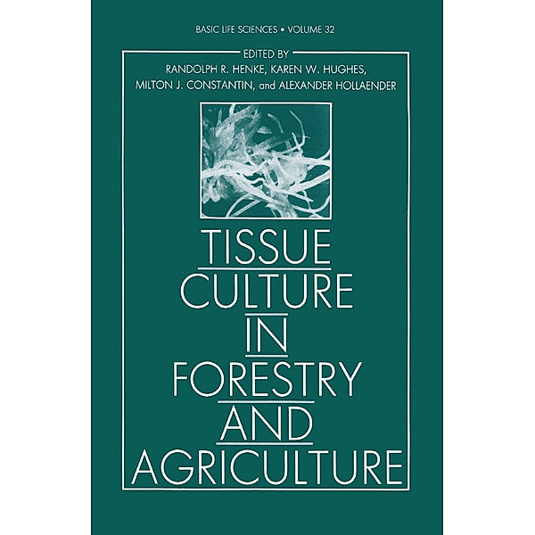 Tissue Culture in Forestry and Agriculture, Randolph R. Henke, Karen W. Hughes, Claire M. Wilson, Alexander Hollaender, Milton J. Constantin