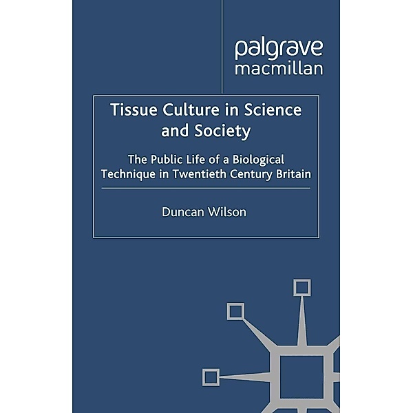 Tissue Culture in Science and Society / Science, Technology and Medicine in Modern History, D. Wilson