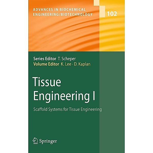 Tissue Engineering I / Advances in Biochemical Engineering/Biotechnology Bd.102, David Kaplan, Kyongbum Lee