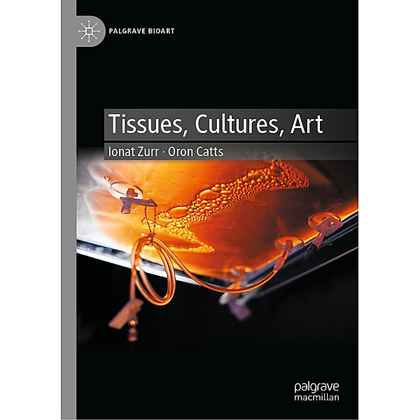 Tissues, Cultures, Art, Ionat Zurr, Oron Catts