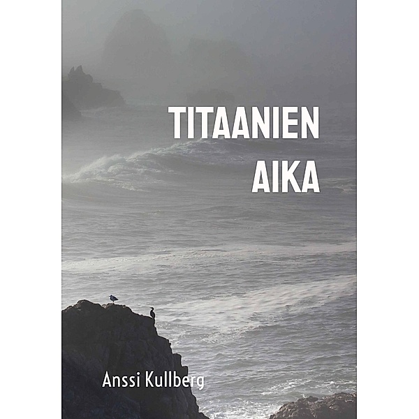 Titaanien aika / Titaanien aika Bd.1, Anssi Kullberg