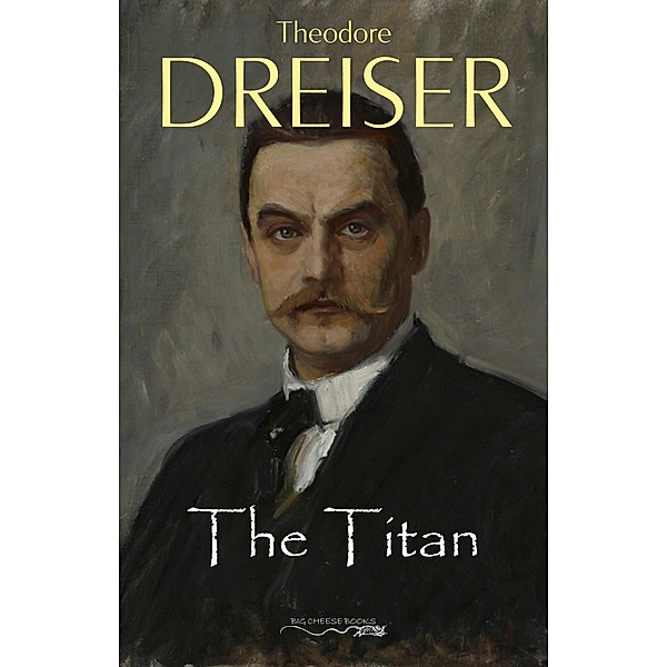 Titan / Big Cheese Books, Dreiser Theodore Dreiser