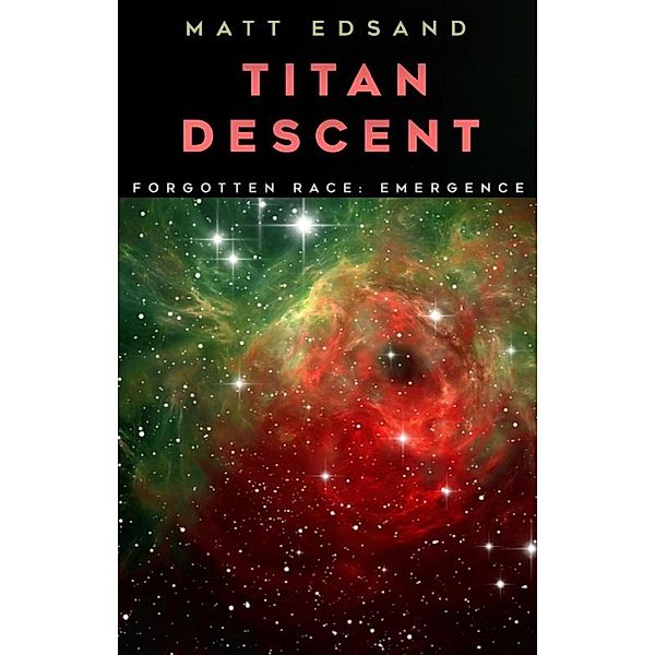 Titan Descent (Forgotten Race: Emergence, #3) / Forgotten Race: Emergence, Matt Edsand