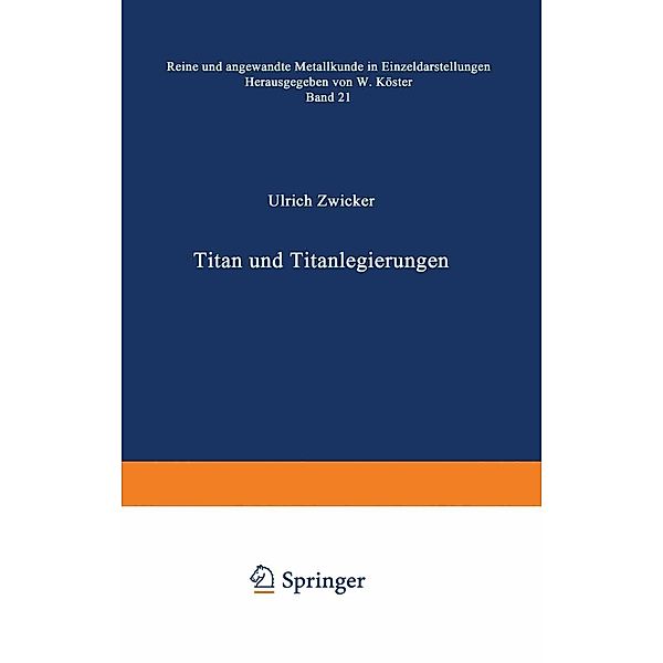 Titan und Titanlegierungen / Reine und angewandte Metallkunde in Einzeldarstellungen Bd.21, U. Zwicker