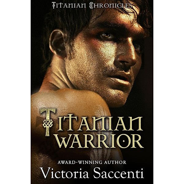 Titanian Warrior (Titanian Chronicles, #3) / Titanian Chronicles, Victoria Saccenti