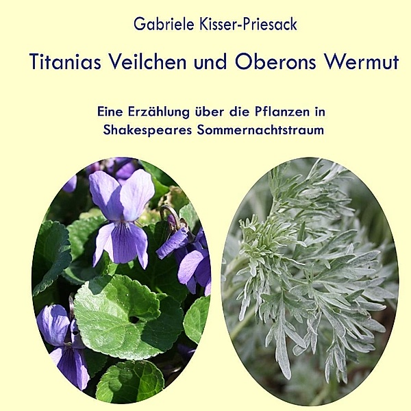 Titanias Veilchen und Oberons Wermut, Gabriele Kisser-Priesack