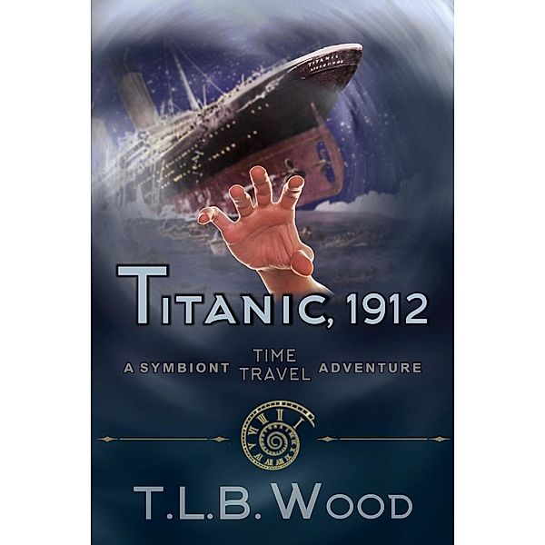 Titanic, 1912 (The Symbiont Time Travel Adventures Series, Book 5) / ePublishing Works!, T. L. B. Wood