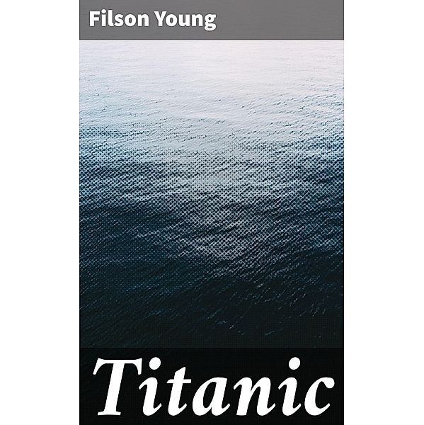 Titanic, Filson Young