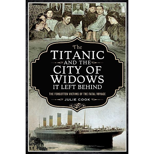 Titanic and the City of Widows it Left Behind, Cook Julie Cook