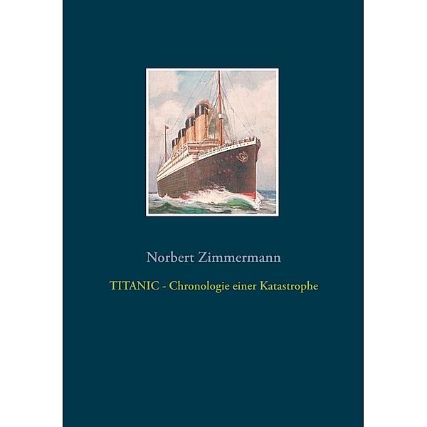 TITANIC - Chronologie einer Katastrophe, Norbert Zimmermann