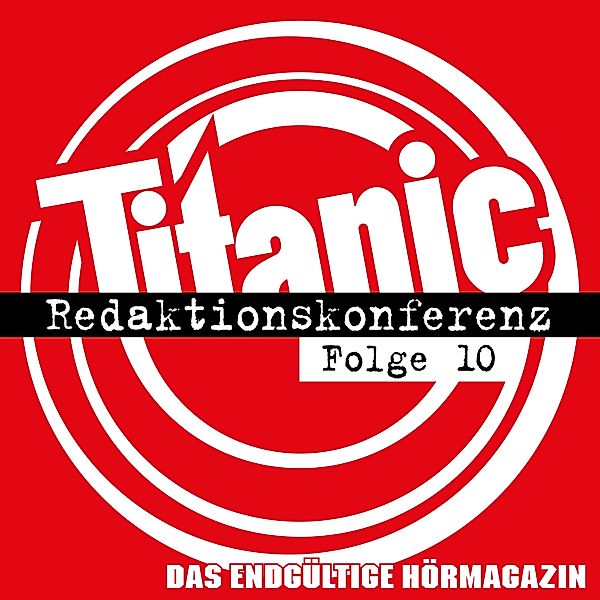 TITANIC - Das endgültige Hörmagazin - 10 - Redaktionskonferenz, Torsten Gaitzsch, Moritz Hürtgen