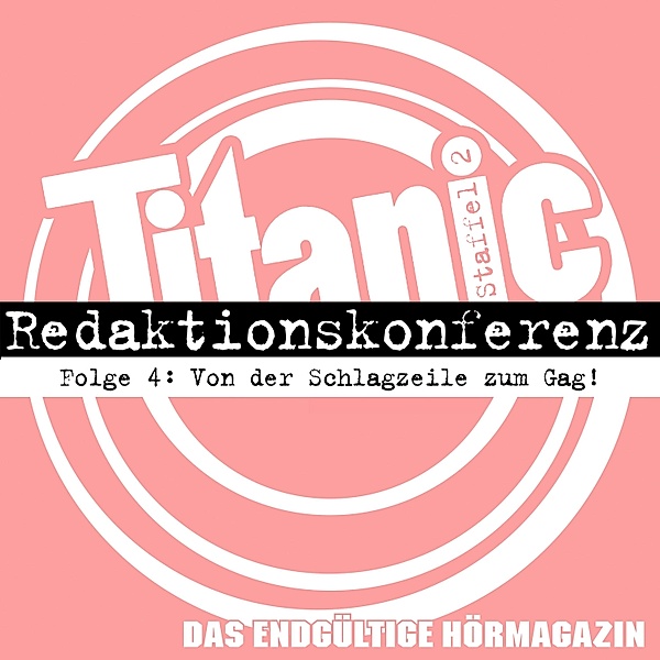 TITANIC - Das endgültige Hörmagazin - 4 - Von der Schlagzeile zum Gag, Torsten Gaitzsch, Moritz Hürtgen