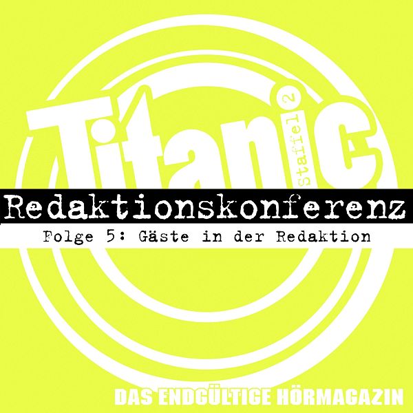 TITANIC - Das endgültige Hörmagazin - 5 - Gäste in der Redaktion, Torsten Gaitzsch, Moritz Hürtgen