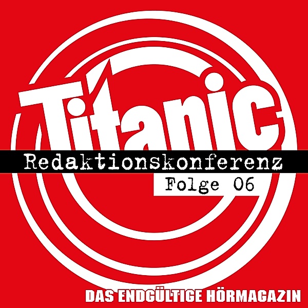TITANIC - Das endgültige Hörmagazin - 6 - Redaktionskonferenz, Torsten Gaitzsch, Thomas Hintner, Moritz Hürtgen