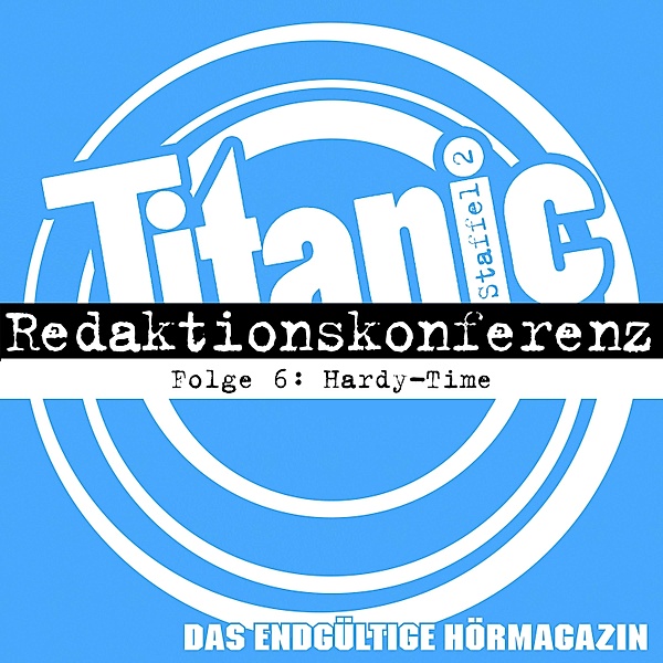 TITANIC - Das endgültige Hörmagazin - 6 - Hardy-Time, Torsten Gaitzsch, Moritz Hürtgen, Hardy Burmeier