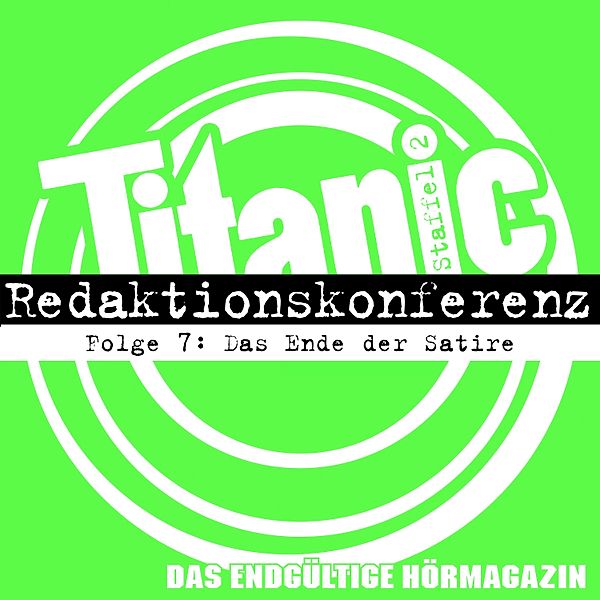 TITANIC - Das endgültige Hörmagazin - 7 - Das Ende der Satire, Torsten Gaitzsch, Moritz Hürtgen