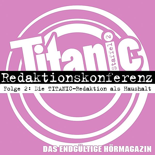 TITANIC - Das endgültige Hörmagazin, Staffel 2 - 2 - Die TITANIC-Redaktion als Haushalt, Torsten Gaitzsch, Moritz Hürtgen