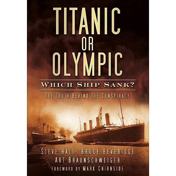 Titanic or Olympic: Which Ship Sank?, Steve Hall, Bruce Beveridge, Art Braunschweiger