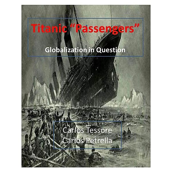 Titanic Passengers  Globalization in question (Metafora del Titanic) / Metafora del Titanic, Carlos Tessore, Carlos Petrella