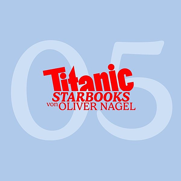 TiTANIC Starbooks von Oliver Nagel - 5 - Markus Majowski - Markus, glaubst du an den lieben Gott, Oliver Nagel