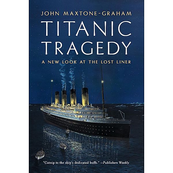 Titanic Tragedy: A New Look at the Lost Liner, John Maxtone-Graham