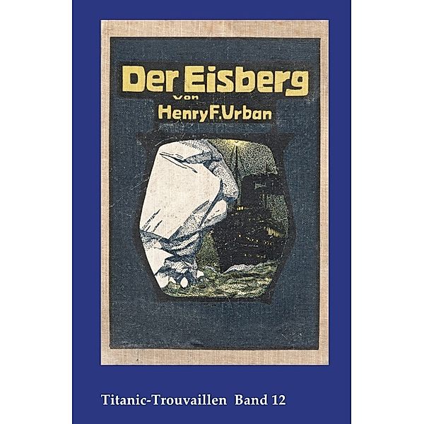 Titanic-Trouvaillen / Der Eisberg, Henry F. Urban