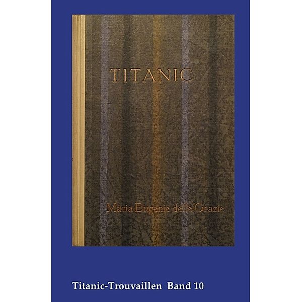 Titanic-Trouvaillen / Titanic, Eine Ozean-Phantasie, Marie Eugenie Delle Grazie