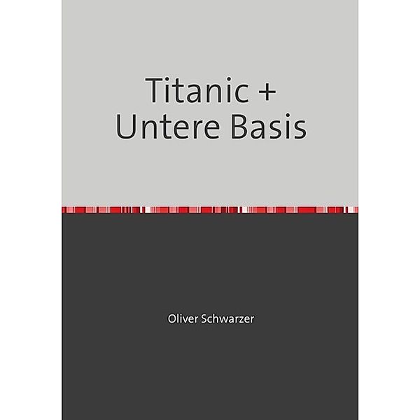 Titanic + Untere Basis, Oliver Schwarzer