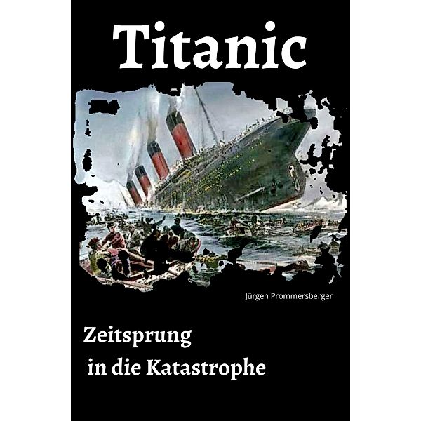 Titanic - Zeitsprung in die Katastrophe, Jürgen Prommersberger