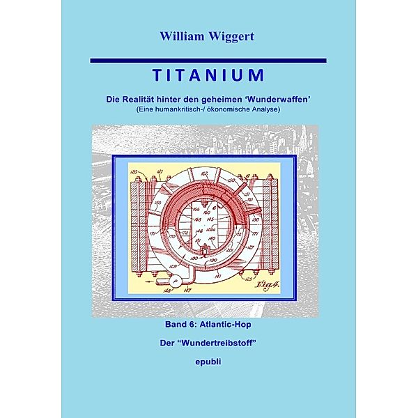 Titanium - Die Realität hinter den geheimen Wunderwaffen, William Wiggert