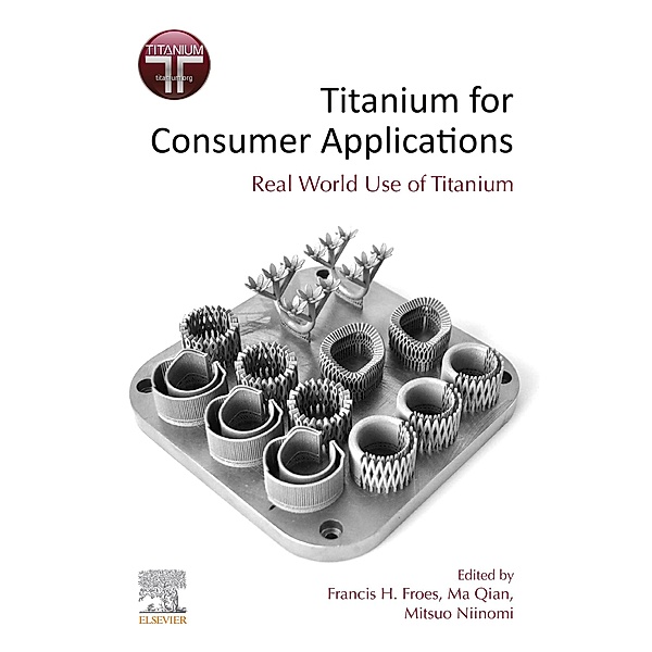 Titanium for Consumer Applications, Mitsuo Niinomi, Ma Qian, Francis H. Froes