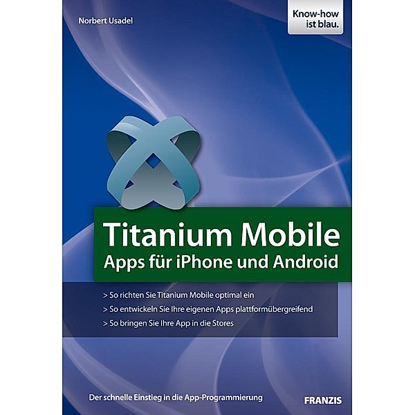 Titanium Mobile / Smartphone Programmierung, Norbert Usadel