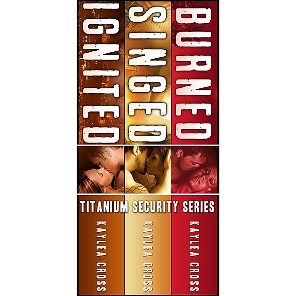 Titanium Security Series Box Set: Volume I / Titanium Security Series, Kaylea Cross