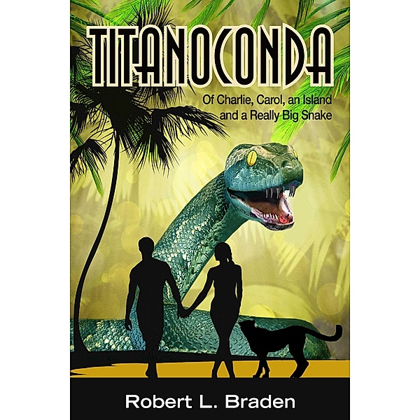 Titanoconda - Of Charlie, Carol, an Island and a Really Big Snake, Robert Braden