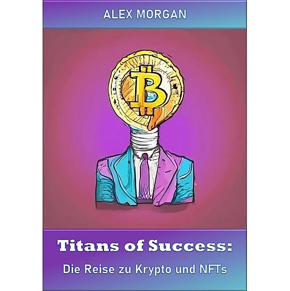 Titans of Success: Die Reise zu Krypto und NFTs, Alex Morgan