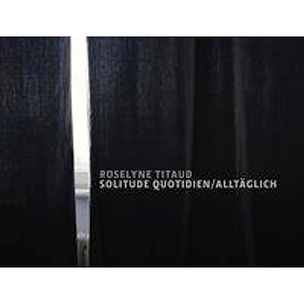 Titaud, R: Solitude Quotidien/Alltäglich, Roselyne Titaud