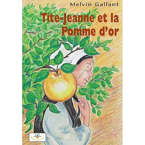 Tite-Jeanne et la Pomme d'or / Bouton d'or Acadie, Gallant Melvin Gallant