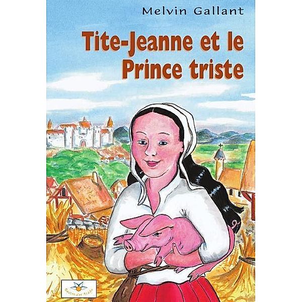 Tite-Jeanne et le Prince triste / Bouton d'or Acadie, Gallant Melvin Gallant