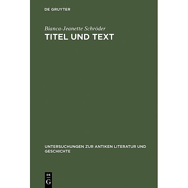 Titel und Text / Untersuchungen zur antiken Literatur und Geschichte Bd.54, Bianca-Jeanette Schröder