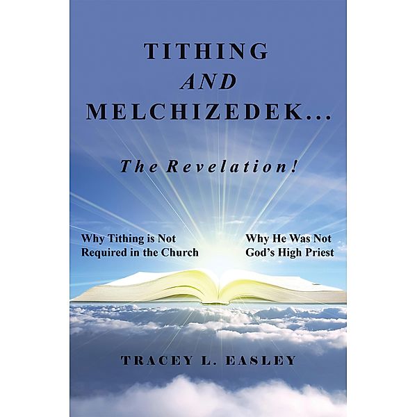 Tithing and Melchizedek-The Revelation!, Tracey L. Easley