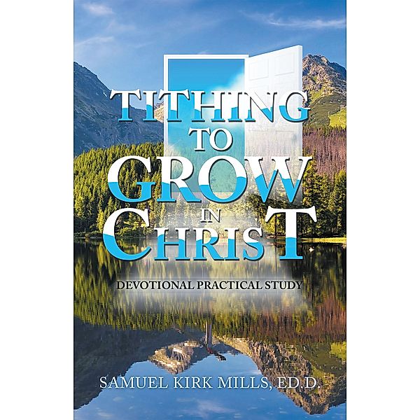 Tithing to Grow in Christ, Samuel Kirk Mills Ed. D.