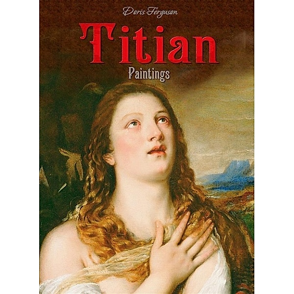 Titian: Paintings, Doris Ferguson