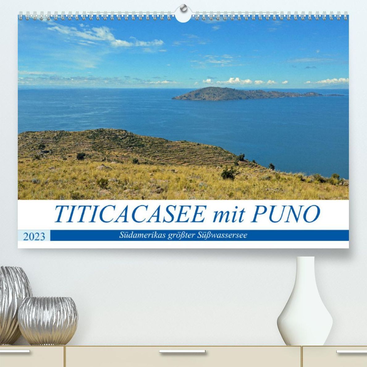 TITICACASEE mit PUNO, Südamerikas größter Süßwassersee Premium,  hochwertiger DIN A2 Wandkalender 2023, Kunstdruck in Ho - Kalender bestellen
