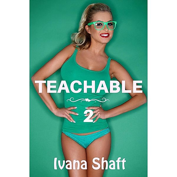 Titillating Tutors: Teachable 2 (Titillating Tutors, #2), Ivana Shaft